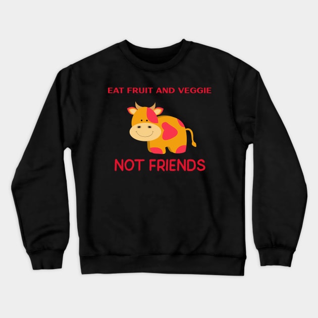 Eat fruit and veggie not friends Crewneck Sweatshirt by Azamerch